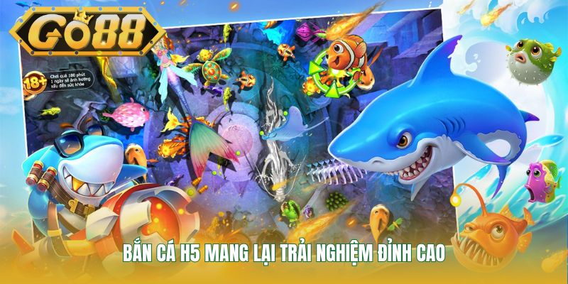 Bắn cá H5 mang lại trải nghiệm đỉnh cao