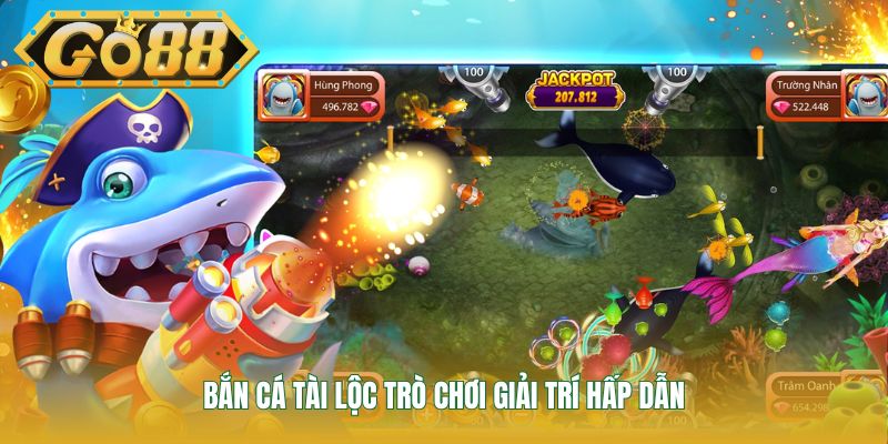 Bắn cá tài lộc trò chơi giải trí hấp dẫn