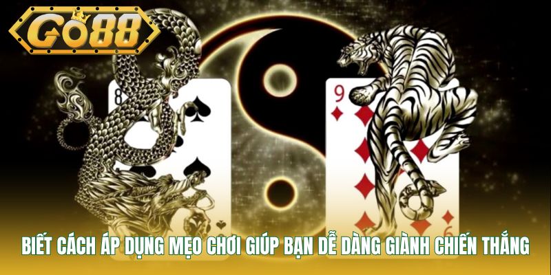Biết cách áp dụng mẹo chơi giúp bạn dễ dàng giành chiến thắng
