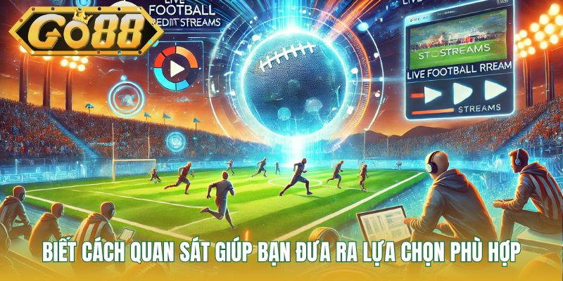 Biết cách quan sát giúp bạn đưa ra lựa chọn phù hợp