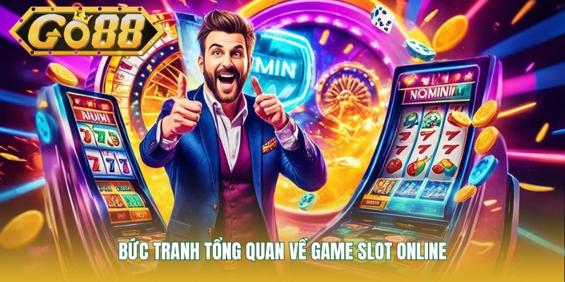 Bức tranh tổng quan về game slot online
