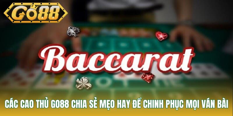 Các cao thủ GO88 chia sẻ mẹo hay để chinh phục mọi ván bài