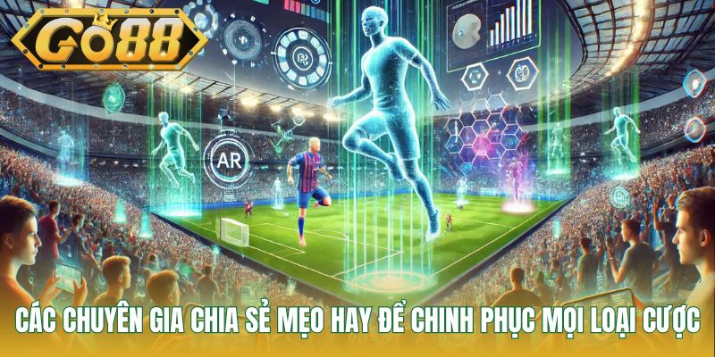 Các chuyên gia chia sẻ mẹo hay để chinh phục mọi loại cược