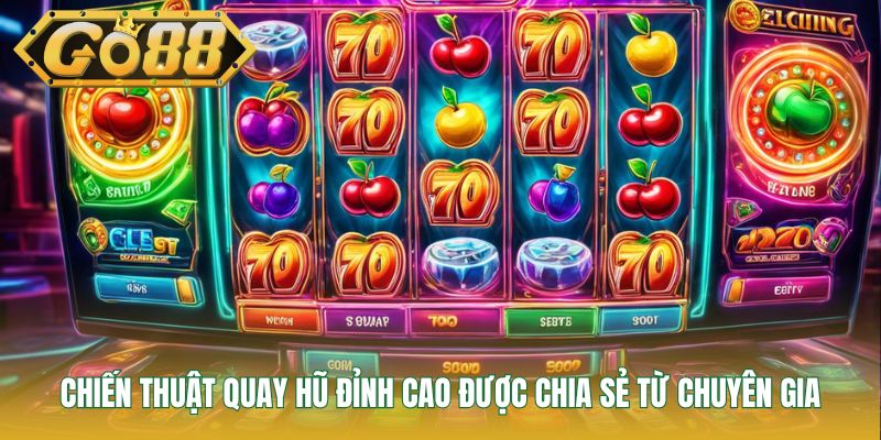 Chiến thuật quay hũ đỉnh cao được chia sẻ từ chuyên gia