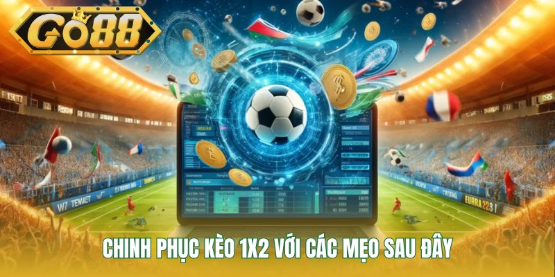 Chinh phục kèo 1X2 với các mẹo sau đây