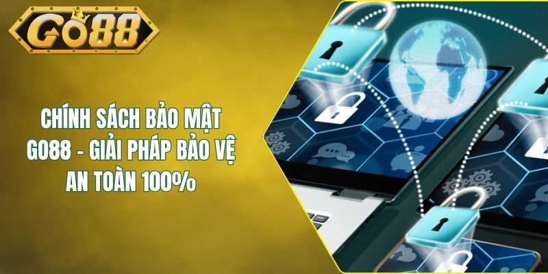 Chính Sách Bảo Mật GO88 - Giải Pháp Bảo Vệ An Toàn 100%