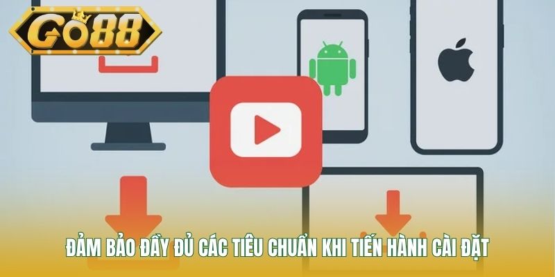 Đảm bảo đầy đủ các tiêu chuẩn khi tiến hành cài đặt