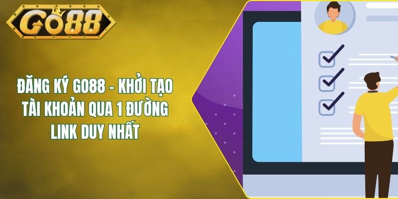 Đăng Ký GO88 - Khởi Tạo Tài Khoản Qua 1 Đường Link Duy Nhất