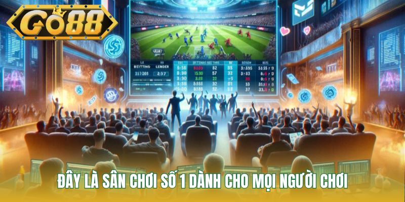 Đây là sân chơi số 1 dành cho mọi người chơi