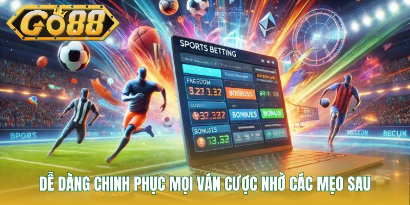Dễ dàng chinh phục mọi ván cược nhờ các mẹo sau