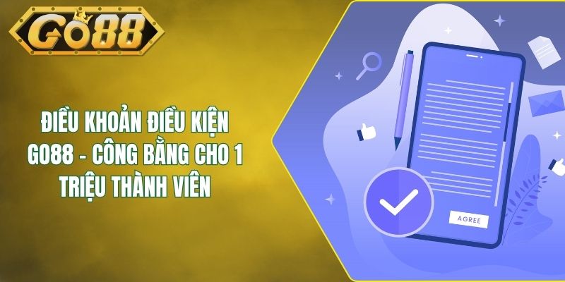 Điều Khoản Điều Kiện GO88 - Công Bằng Cho 1 Triệu Thành Viên