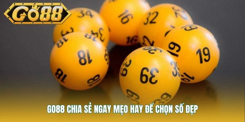 GO88 chia sẻ ngay mẹo hay để chọn số đẹp