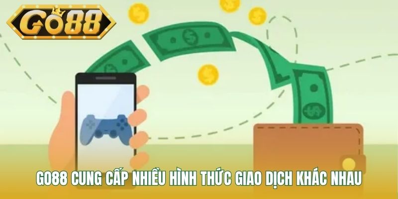 GO88 cung cấp nhiều hình thức giao dịch khác nhau