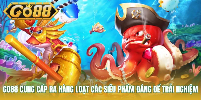 GO88 cung cấp ra hàng loạt các siêu phẩm đáng để trải nghiệm