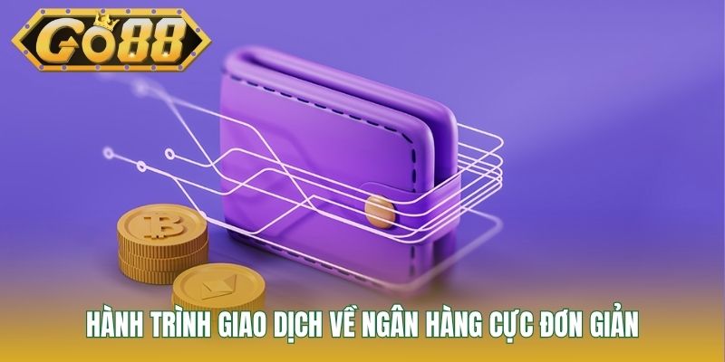 Hành trình giao dịch về ngân hàng cực đơn giản