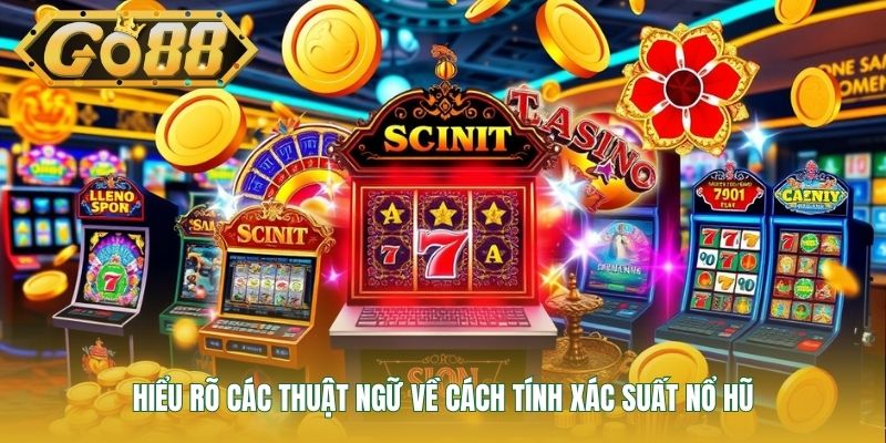 Hiểu rõ các thuật ngữ về cách tính xác suất nổ hũ