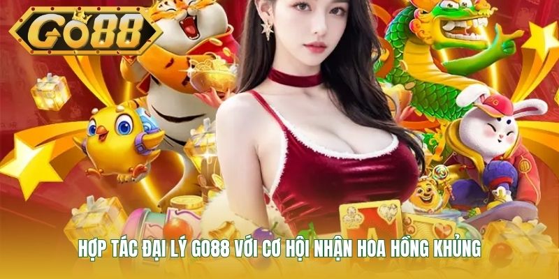 Hợp tác đại lý GO88 với cơ hội nhận hoa hồng khủng