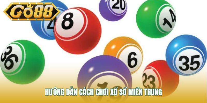 Hướng dẫn cách chơi xổ số miền Trung