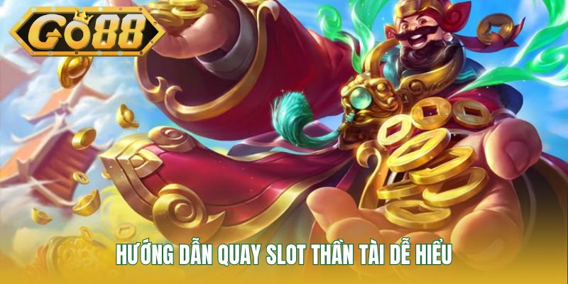 Hướng dẫn quay slot Thần Tài dễ hiểu