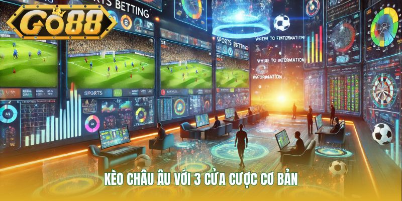 Kèo châu Âu với 3 cửa cược cơ bản