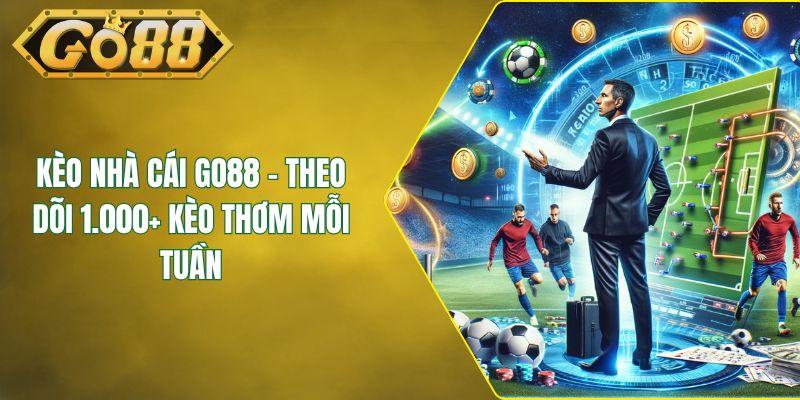 Kèo Nhà Cái GO88 - Theo Dõi 1.000+ Kèo Thơm Mỗi Tuần