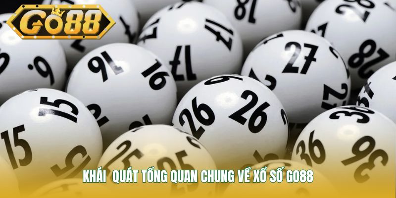 Khái  quát tổng quan chung về xổ số Go88