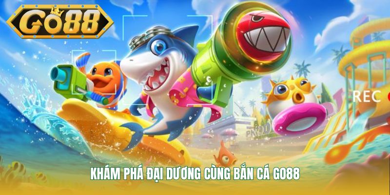 Khám phá đại dương cùng bắn cá GO88