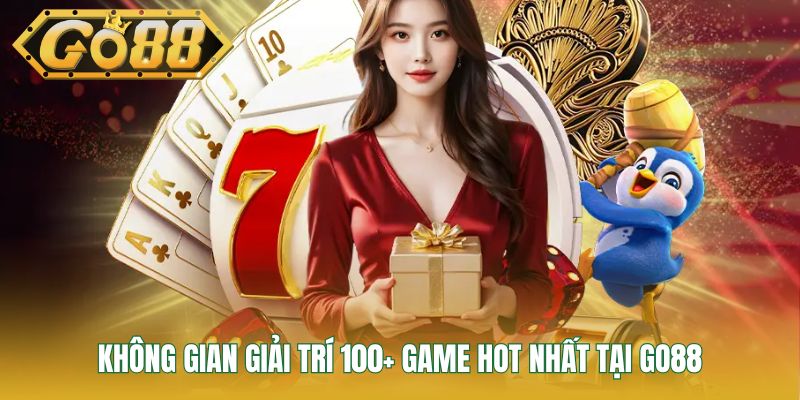 Không gian giải trí 100+ game hot nhất tại Go88