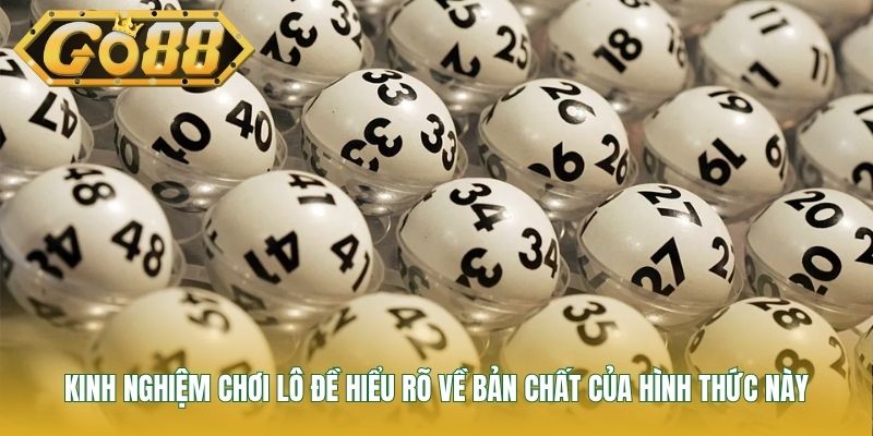 Kinh nghiệm chơi lô đề hiểu rõ về bản chất của hình thức này