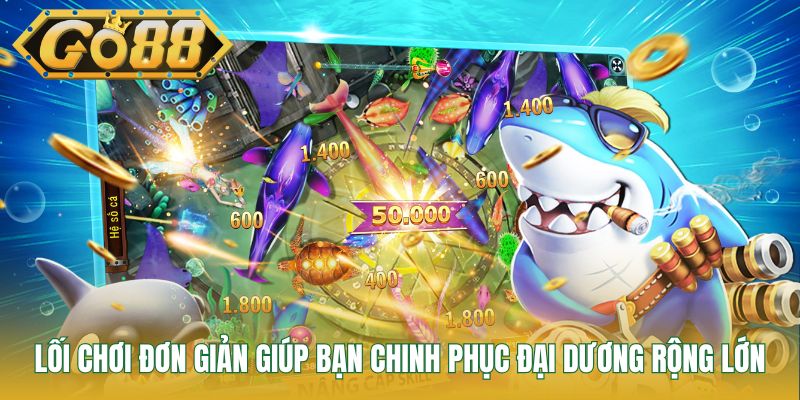 Lối chơi đơn giản giúp bạn chinh phục đại dương rộng lớn