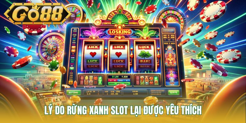 Lý do Rừng Xanh slot lại được yêu thích