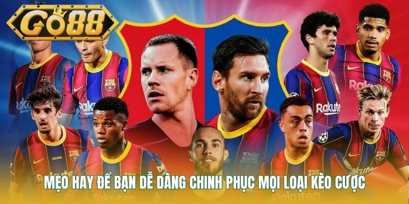 Mẹo hay để bạn dễ dàng chinh phục mọi loại kèo cược