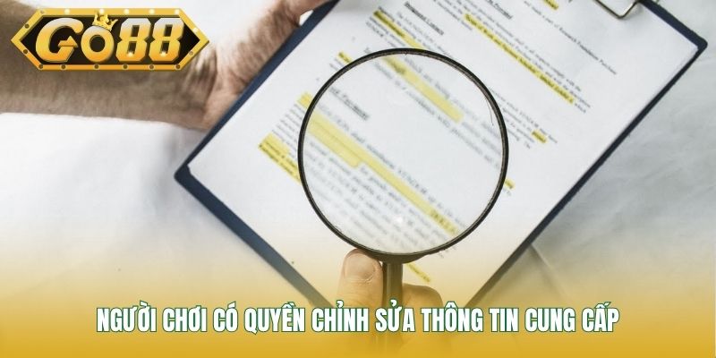 Người chơi có quyền chỉnh sửa thông tin cung cấp