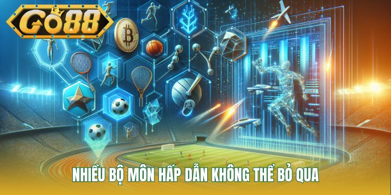 Nhiều bộ môn hấp dẫn không thể bỏ qua