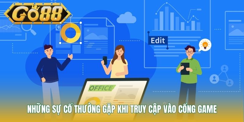 Những sự cố thường gặp khi truy cập vào cổng game