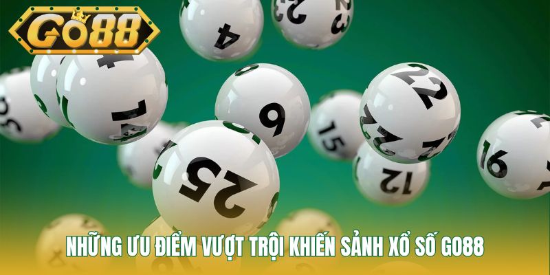 Những ưu điểm vượt trội khiến sảnh xổ số GO88