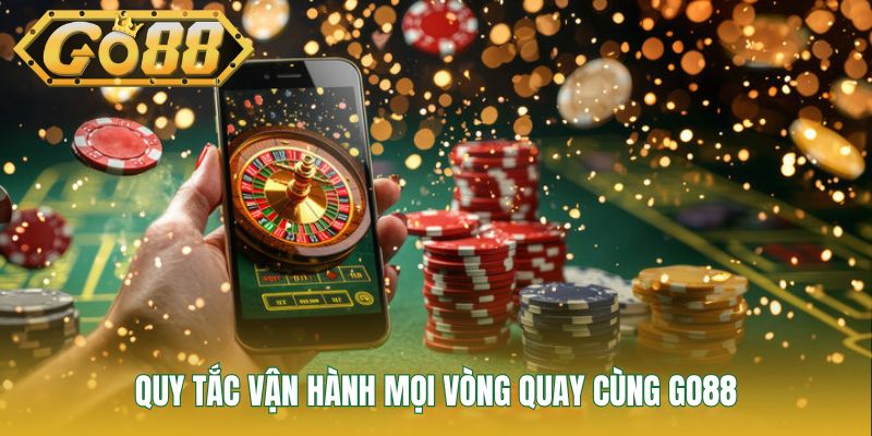 Quy tắc vận hành mọi vòng quay cùng GO88