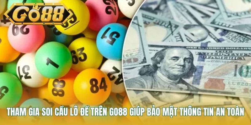 Tham gia soi cầu lô đề trên GO88 giúp bảo mật thông tin an toàn