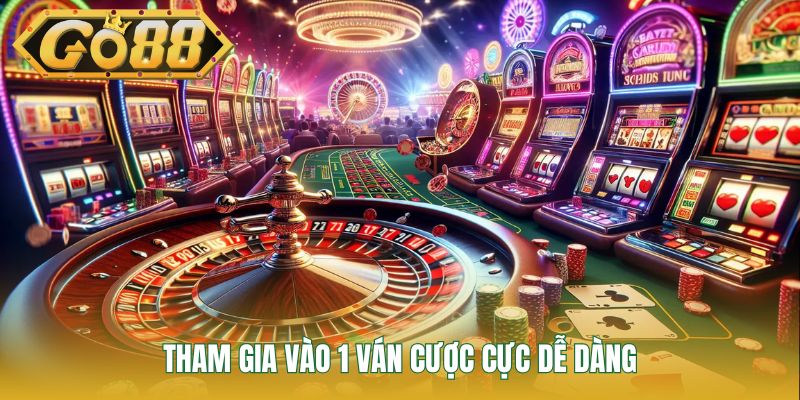 Tham gia vào 1 ván cược cực dễ dàng