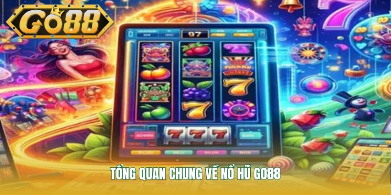 Tổng quan chung về nổ hũ GO88