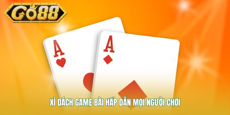 Xì dách game bài hấp dẫn mọi người chơi