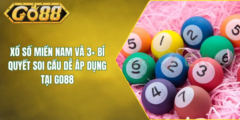 Xổ Số Miền Nam Và 3+ Bí Quyết Soi Cầu Dễ Áp Dụng Tại GO88